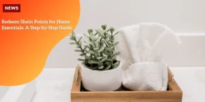 Redeem Shein points for home items
